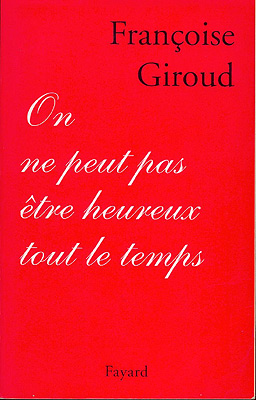 Francoise Giroud on ne peut pas etre heureux tout le temps